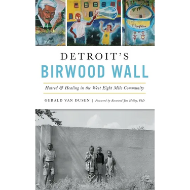 Detroit's Birwood Wall: Hatred and Healing in the West Eight Mile Community