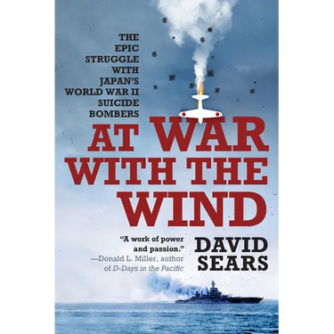 At War with the Wind: The Epic Struggle with Japan's World War II Suicide Bombers