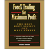 Forex Trading for Maximum Profit: The Best Kept Secret Off Wall Street