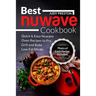 Best Nuwave Cookbook: Quick & Easy Nuwave Oven Recipes to Fry, Grill and Bake Lo