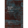 The Labor of Life: Selected Plays