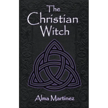 The Christian Witch: Beginners Guide to Christian Witchcraft and Ritualistic Magic