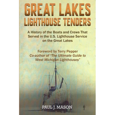 Great Lakes Lighthouse Tenders: A History of the Boats and Crews That Served in the U.S. Lighthouse Service on the Great Lakes