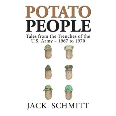 Potato People: Tales from the Trenches of the U.S. Army-1967 to 1970