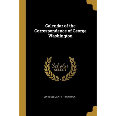 Calendar of the Correspondence of George Washington