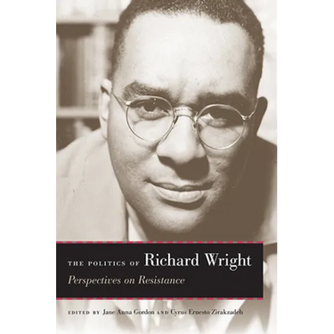The Politics of Richard Wright: Perspectives on Resistance