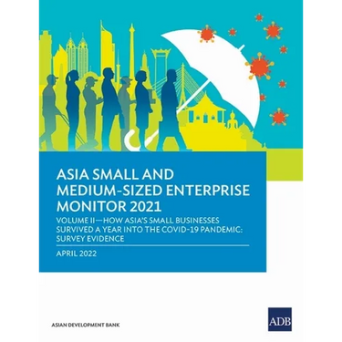 Asia Small and Medium-Sized Enterprise Monitor 2021: Volume II - How Asia's Small Businesses Survived a Year Into the Covid-19 Pandemic: Survey Eviden