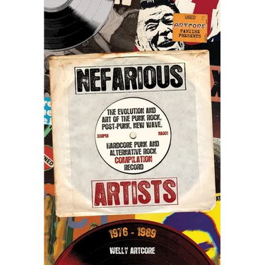 Nefarious Artists: The Evolution and Art of the Punk Rock, Post-Punk, New Wave, Hardcore Punk and Alternative Rock Compilation Record 1976 - 1989