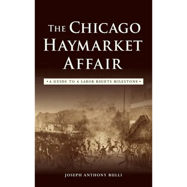 The Chicago Haymarket Affair: A Guide to a Labor Rights Milestone