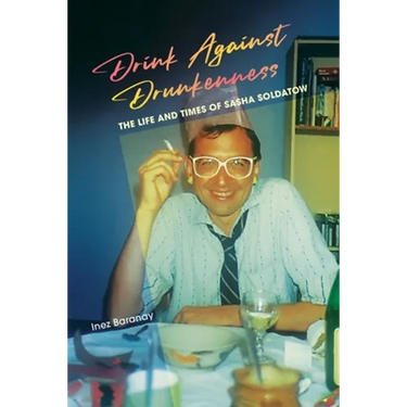 Drink Against Drunkenness: the life and times of Sasha Soldatow