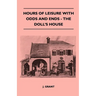 Hours Of Leisure With Odds And Ends - The Doll's House