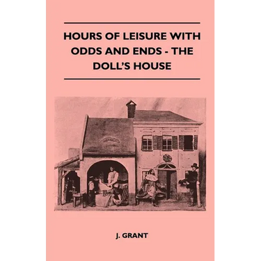 Hours Of Leisure With Odds And Ends - The Doll's House