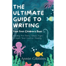 The Ultimate Guide to Writing a Children's Book