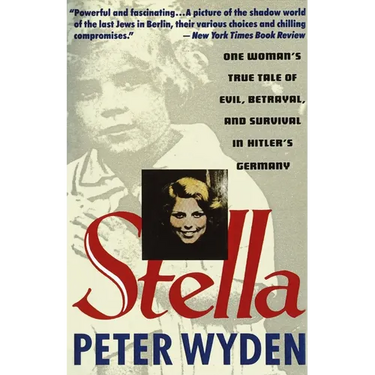 Stella: One Woman's True Tale of Evil, Betrayal, and Survival in Hitler's Germany