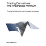 Trading Derivatives: The Theoretical Minimum: Trading Vanilla, Exotic and Corporate Derivatives
