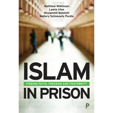 Islam in Prison: Finding Faith, Freedom and Fraternity