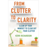 From Clutter to Clarity: Clean Up Your Mindset to Clear Out Your Clutter