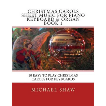 Christmas Carols Sheet Music For Piano Keyboard & Organ Book 1: 10 Easy To Play Christmas Carols For Keyboards
