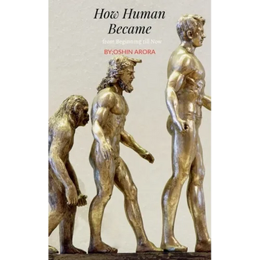 How Human Became, from Beginning till Now