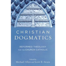 Christian Dogmatics: Reformed Theology for the Church Catholic