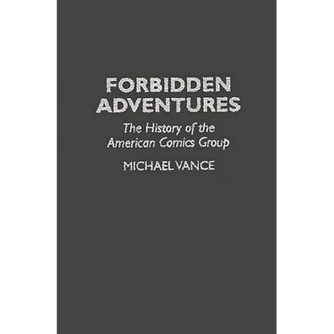 Forbidden Adventures: The History of the American Comics Group
