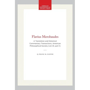 Flavius Merobaudes: A Translation and Historical Commentary Transactions, American Philosophical Society (Vol. 61, Part 1)