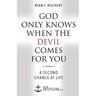 God Only Knows When the Devil Comes for You: A Second Chance at Life