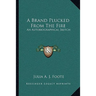 A Brand Plucked From The Fire: An Autobiographical Sketch