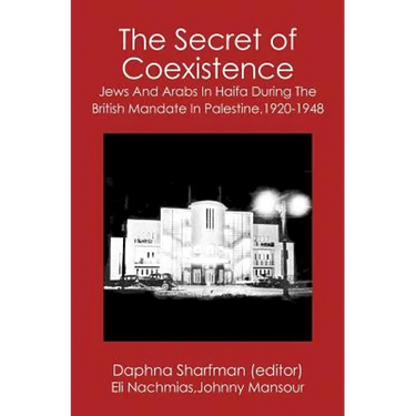 The Secret of Coexistence: Jews and Arabs in Haifa During the British Mandate in Palestine,1920-1948