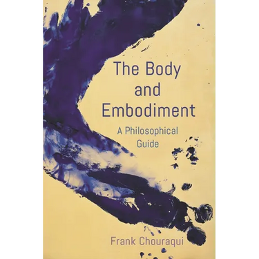 The Body and Embodiment: A Philosophical Guide
