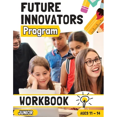 Future Innovators Program - Junior Workbook Ages 11 - 14 Years