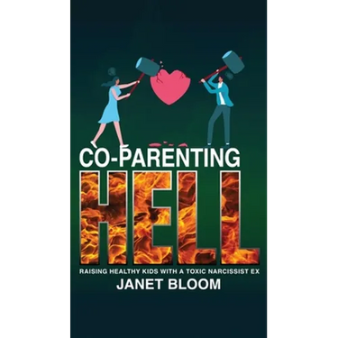 Co-Parenting Hell: Raising Healthy Kids with a Toxic Narcissist Ex