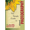 The Simple Guide to Great Photography: Easy Tips & Tricks for Photographing Children, Family, Pets, Cars, & More!