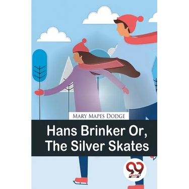 Hans Brinker Or, The Silver Skates