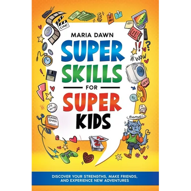 Super Skills for Super Kids: Discover Your Strengths, Make Friends, and Experience New Adventures!