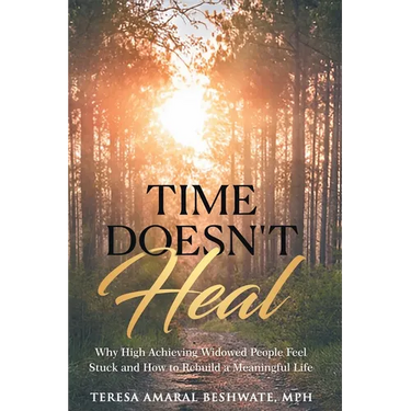 Time Doesn't Heal: Why High Achieving Widowed People Feel Stuck and How to Rebuild a Meaningful Life