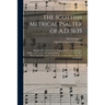 The Scottish Metrical Psalter of A.D. 1635: Reprinted in Full From the Original Work; the Additional Matter and Various Readings Found in the Editions