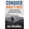 Conquer What's Next: Scheme Your Dream, Get Your Rear in Gear and Gain the Grit to Go There