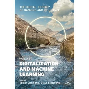 The Digital Journey of Banking and Insurance, Volume II: Digitalization and Machine Learning