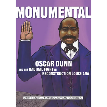 Monumental: Oscar Dunn and His Radical Fight in Reconstruction Louisiana