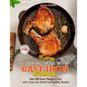 Mastering Cooking Skills with Cast Iron Cookbook: Over 150 Great Things to Cook with a Cast-Iron Skillet and Healthy Recipes (Part 1)