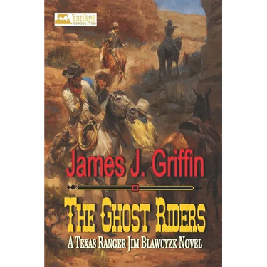 The Ghost Riders: A Texas Ranger Jim Blawcyzk Novel