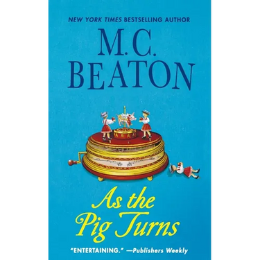 As the Pig Turns: An Agatha Raisin Mystery