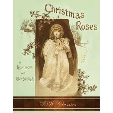Christmas Roses (RW Classics Edition, Illustrated)