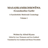 Masahkamikohkwêwa (Grandmother Earth): A Synchretestic Meskwaki Cosmology Volume 1