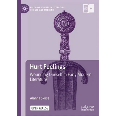 Hurt Feelings: Wounding Oneself in Early Modern Literature