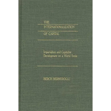 The Internationalization of Capital: Imperialism and Capitalist Development on a World Scale
