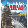 Where in the World is Nepal? Geography Books Children's Explore the World Books