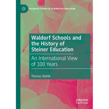 Waldorf Schools and the History of Steiner Education: An International View of 100 Years