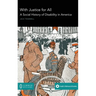 With Justice for All: A Social History of Disability in America